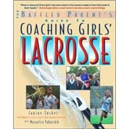 The Baffled Parent's Guide to Coaching Girls' Lacrosse