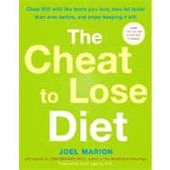 The Cheat to Lose Diet Cheat BIG with the Foods You Love, Lose Fat Faster Than Ever Before, and Enjo