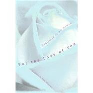 For the Love of You : Dedicated to All Women