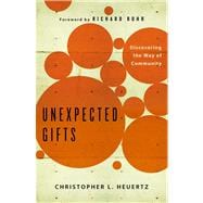 Unexpected Gifts Discovering the Way of Community