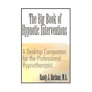 The Big Book of Hypnotic Interventions: A Desktop Companion for the Professional Hypnotherapist