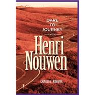 Dare to Journey With Henri Nouwen