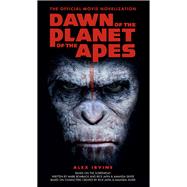 Dawn of the Planet of the Apes The Official Movie Novelization Dawn of the Planet of the Apes The Official Movie Novelization