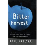 Bitter Harvest: A Chef's Perspective on the Hidden Danger in the Foods We Eat and What You Can Do Ab