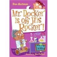 Mr. Docker Is Off His Rocker! (My Weird School, Bk. 10)