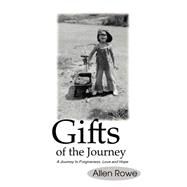 Gifts of the Journey : A Journey to Forgiveness, Love and Hope