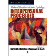 Blackwell Handbook of Social Psychology : Interpersonal Processes