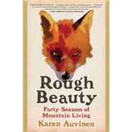 Rough Beauty Forty Seasons of Mountain Living