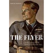 The Flyer British Culture and the Royal Air Force, 1939-1945