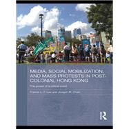 Media, Social Mobilisation and Mass Protests in Post-colonial Hong Kong: The Power of a Critical Eve