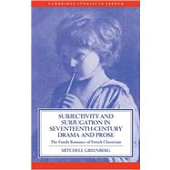 Subjectivity and Subjugation in Seventeenth-Century Drama and Prose: The Family Romance of French Cl