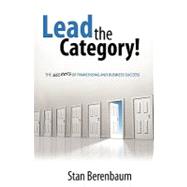 Lead the Category The Secrets of Franchising and Business Success Lead the Category The Secrets of Franchising and Business Success