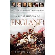 A Short History of England: The Glorious Story of a Rowdy Nation
