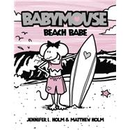 Beach Babe (Babymouse, Bk. 3)