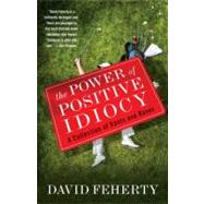 The Power of Positive Idiocy A Collection of Rants and Raves