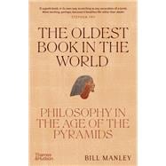 The Oldest Book in the World Philosophy in the Age of the Pyramids