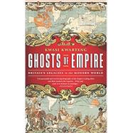 Ghosts of Empire Britain's Legacies in the Modern World