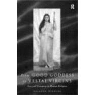From Good Goddess to Vestal Virgins Sex and Category in Roman Religion