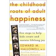 The Childhood Roots of Adult Happiness Five Steps to Help Kids Create and Sustain Lifelong Joy