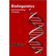 Biolinguistics: Exploring the Biology of Language