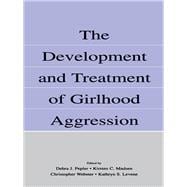 The Development and Treatment of Girlhood Aggression