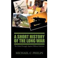 A Short History of the Long War: The Global Struggle Against Militant Islamism