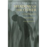Shadow of the Other Intersubjectivity and Gender in Psychoanalysis Shadow of the Other Intersubjectivity and Gender in Psychoanalysis