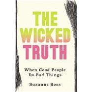 The Wicked Truth When Good People Do Bad Things
