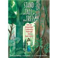 Stand as Tall as the Trees How an Amazonian Community Protected the Rain Forest