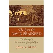 The Lives of David Brainerd The Making of an American Evangelical Icon