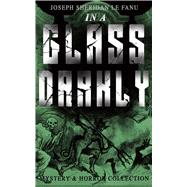 IN A GLASS DARKLY (Mystery & Horror Collection) The Strangest Cases of the Occult Detective Dr. Mart