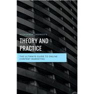 Theory and Practice. The Ultimate Guide To Online Content Marketing