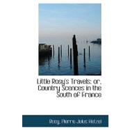 Little Rosy's Travels : Or, Country Scences in the South of France