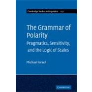 The Grammar of Polarity: Pragmatics, Sensitivity, and the Logic of Scales