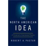 The North American Idea A Vision of a Continental Future