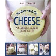 Home-Made Cheese Artisan Cheesemaking Made Simple