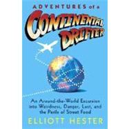 Adventures of a Continental Drifter An Around-the-World Excursion into Weirdness, Danger, Lust, and