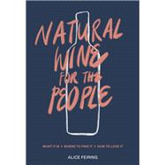 Natural Wine for the People What It Is, Where to Find It, How to Love It