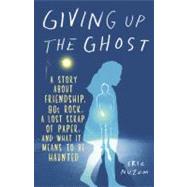 Giving Up the Ghost A Story About Friendship, 80s Rock, a Lost Scrap of Paper, and What It Means to