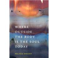 Where Outside the Body Is the Soul Today
