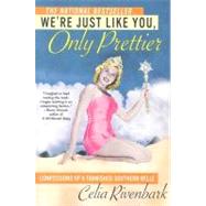 We're Just Like You, Only Prettier Confessions of a Tarnished Southern Belle