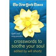 The New York Times Crosswords to Soothe Your Soul 75 Fun, Relaxing Puzzles