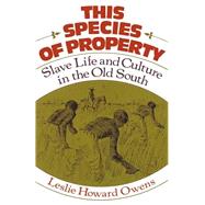 This Species of Property Slave Life and Culture in the Old South