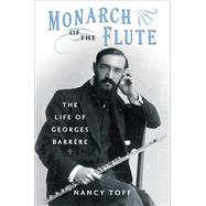 Monarch of the Flute The Life of Georges Barrre