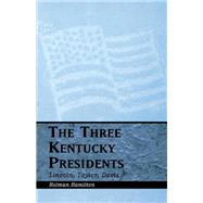 Three Kentucky Presidents Three Kentucky Presidents
