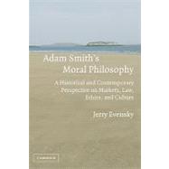 Adam Smith's Moral Philosophy: A Historical and Contemporary Perspective on Markets, Law, Ethics, an