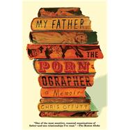 My Father, the Pornographer A Memoir