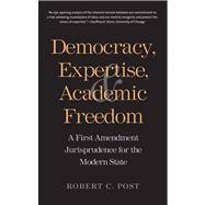 Democracy Expertise and Academic Freedom  A First Amendment Jurisprudence for the Modern State