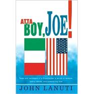 Atta Boy, Joe! : Tales and Testament of a Grandfather's Words of Wisdom, Family Values, and Unwaveri