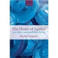 The Heart of Justice Care Ethics and Political Theory